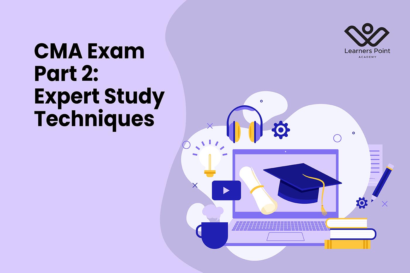 CMA Exam Part 2: Expert Study Techniques